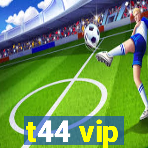 t44 vip