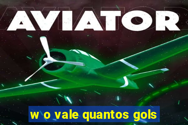 w o vale quantos gols