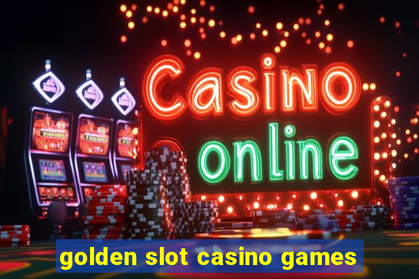 golden slot casino games