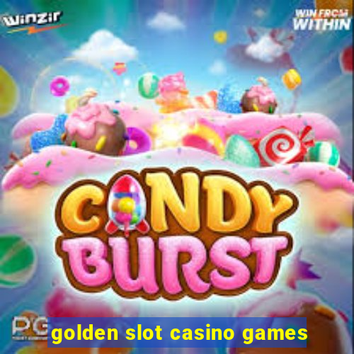 golden slot casino games