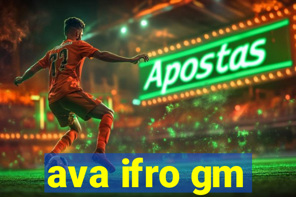 ava ifro gm