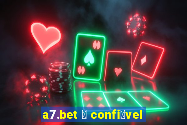 a7.bet 茅 confi谩vel