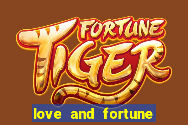 love and fortune assistir online