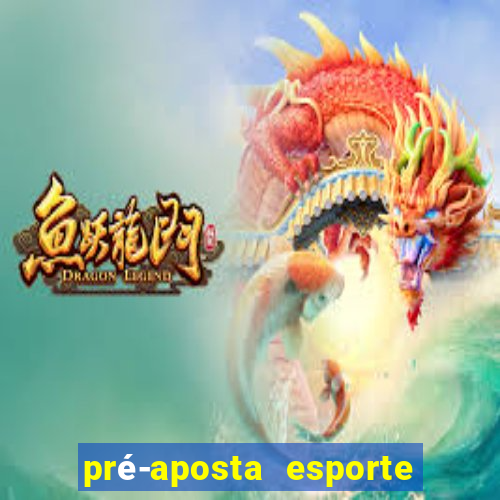 pré-aposta esporte bet. net