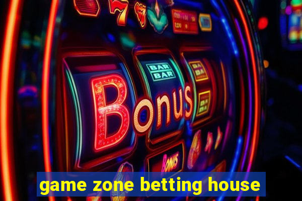 game zone betting house