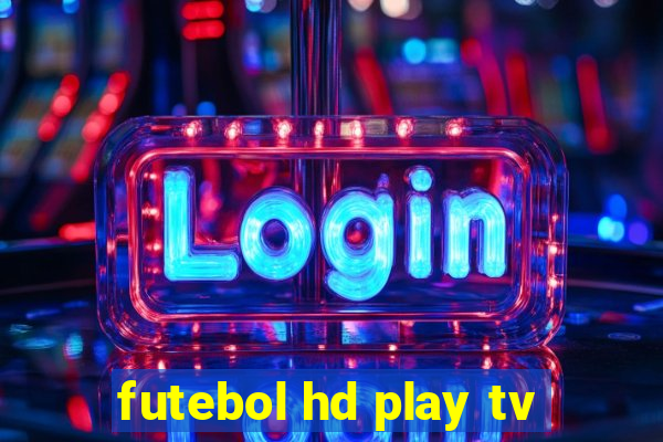 futebol hd play tv