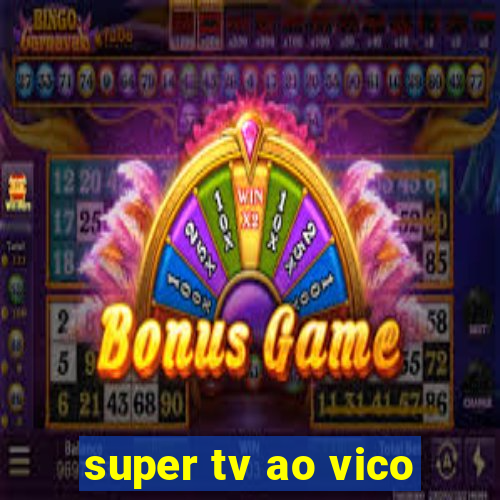 super tv ao vico