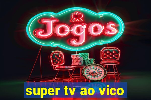 super tv ao vico