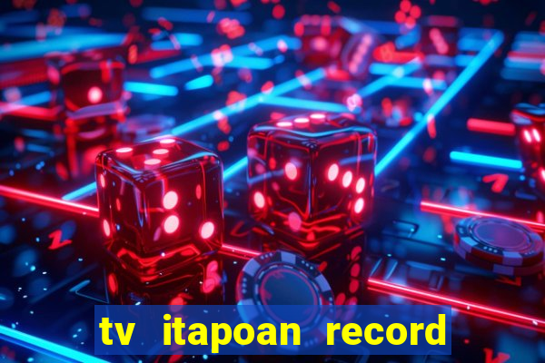 tv itapoan record bahia ao vivo online