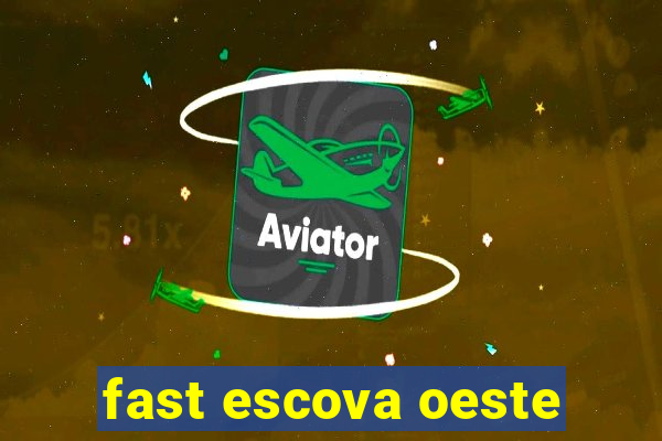 fast escova oeste