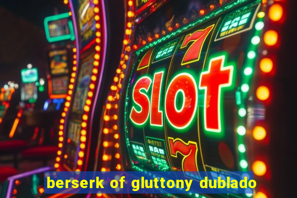 berserk of gluttony dublado