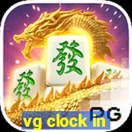 vg clock in