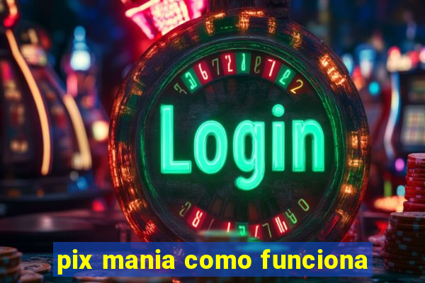 pix mania como funciona