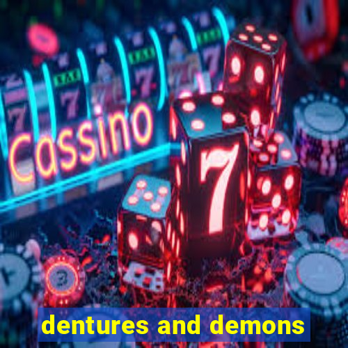 dentures and demons