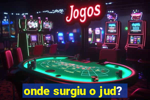 onde surgiu o jud?