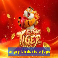 angry birds rio o jogo