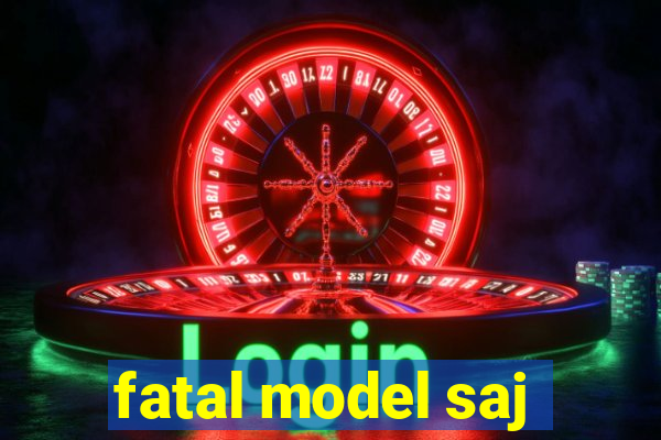 fatal model saj