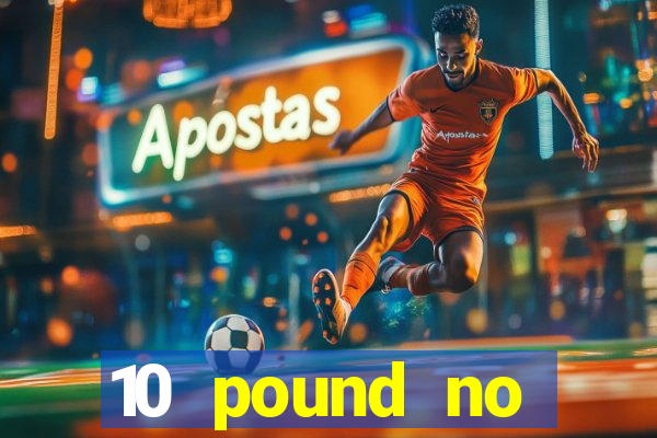 10 pound no deposit casino