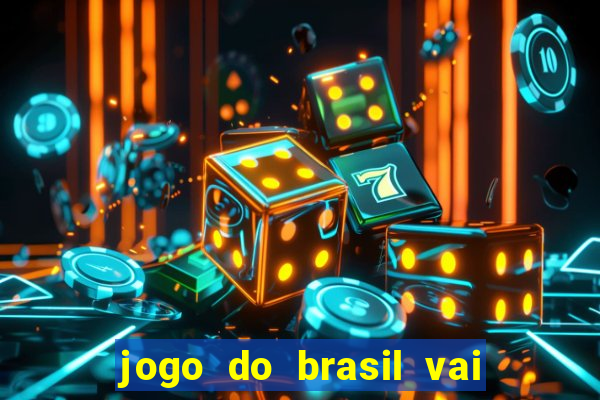 jogo do brasil vai passar aonde