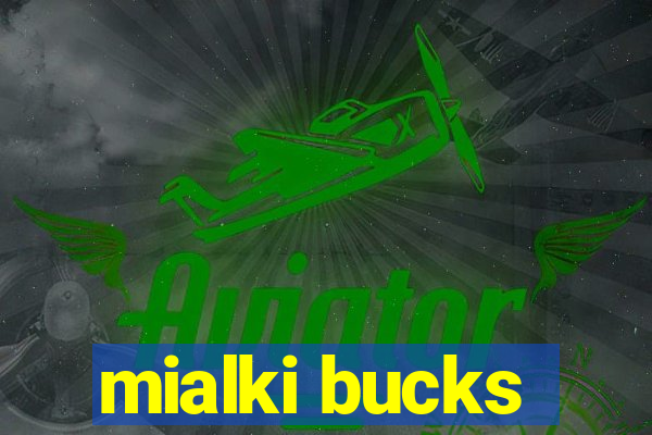 mialki bucks