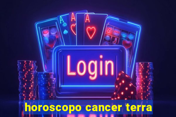 horoscopo cancer terra