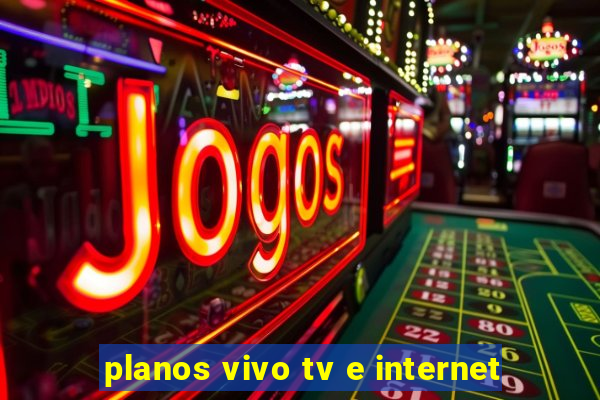 planos vivo tv e internet