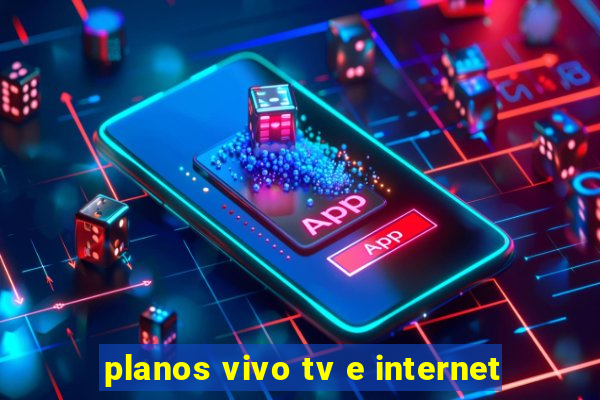 planos vivo tv e internet