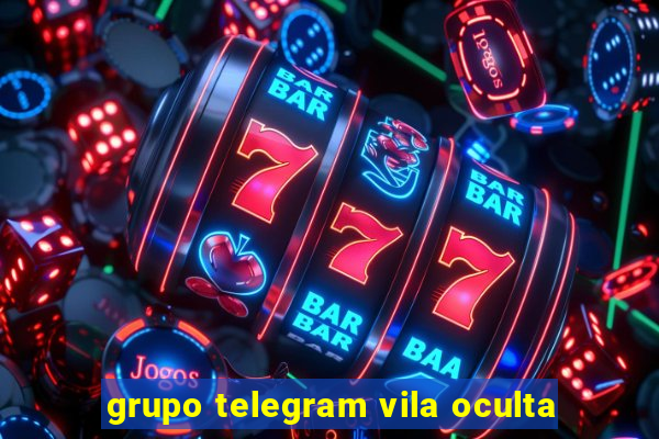 grupo telegram vila oculta