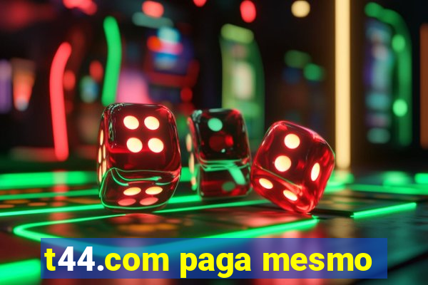 t44.com paga mesmo