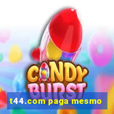 t44.com paga mesmo