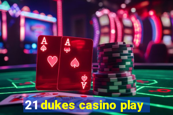 21 dukes casino play