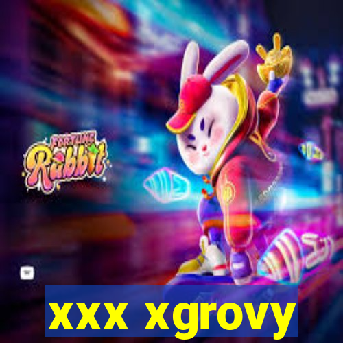 xxx xgrovy