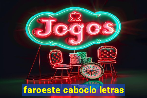 faroeste caboclo letras