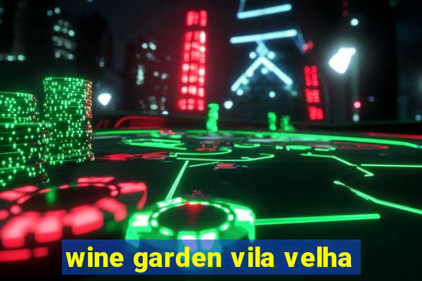 wine garden vila velha