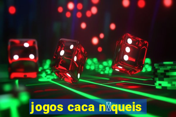 jogos caca n铆queis