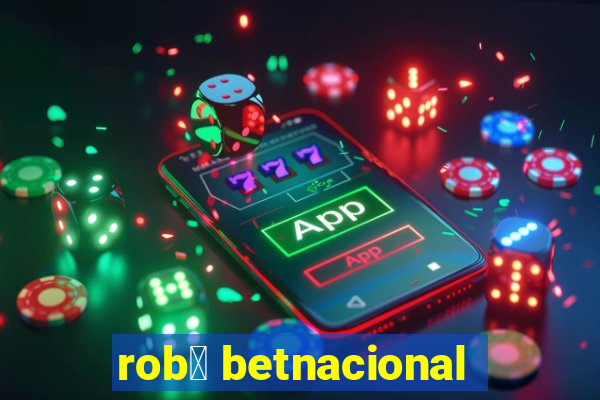 rob么 betnacional