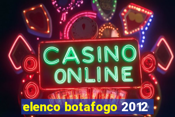 elenco botafogo 2012