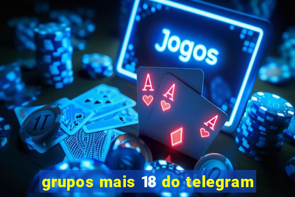 grupos mais 18 do telegram