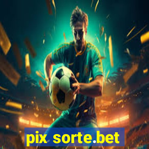 pix sorte.bet