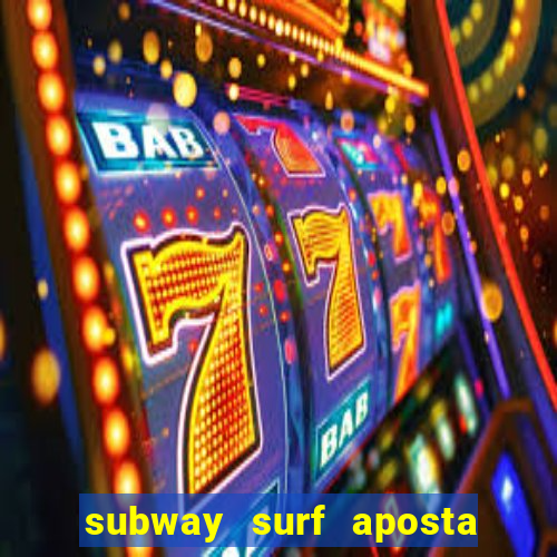 subway surf aposta 1 real