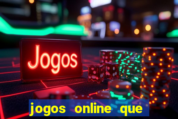 jogos online que da dinheiro de verdade