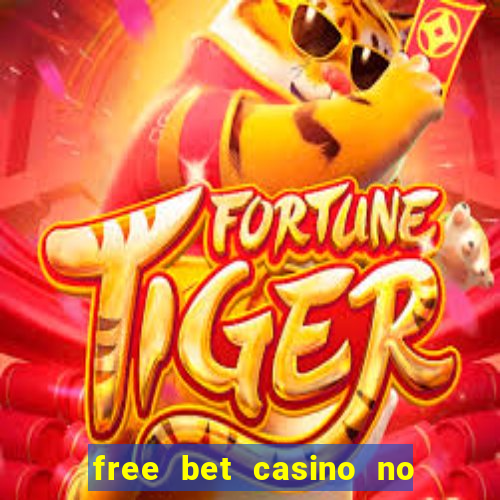 free bet casino no deposit required