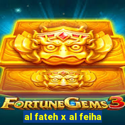 al fateh x al feiha