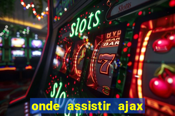 onde assistir ajax x fortuna sittard