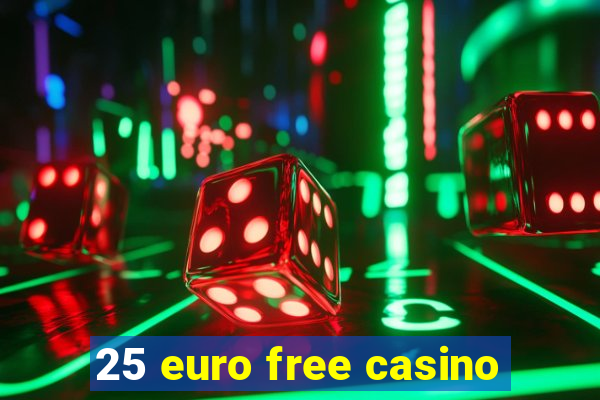 25 euro free casino