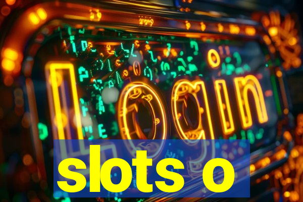 slots o