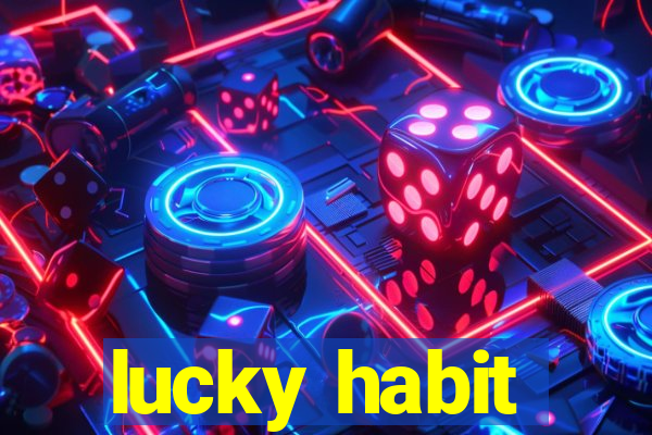 lucky habit