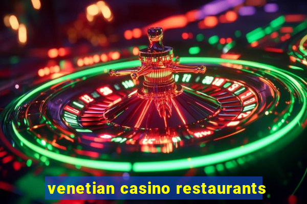 venetian casino restaurants