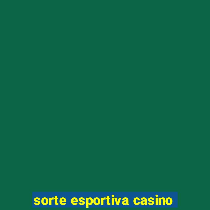 sorte esportiva casino