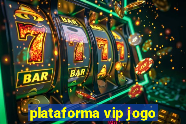 plataforma vip jogo